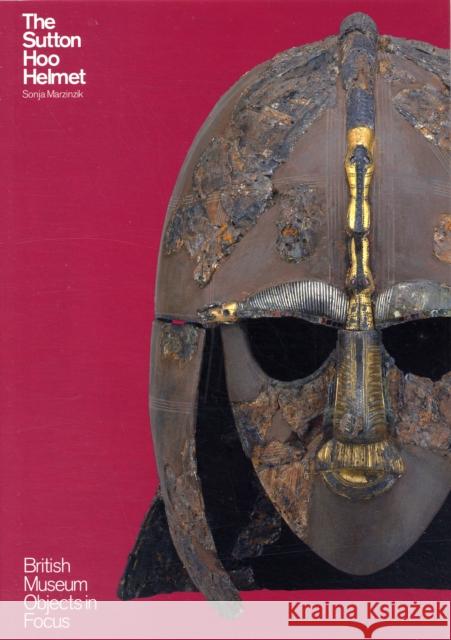 The Sutton Hoo Helmet Sonja Marzinzik 9780714123257 British Museum Press