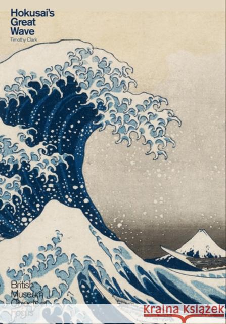 Hokusai's Great Wave Timothy Clark 9780714124674 BRITISH MUSEUM PRESS