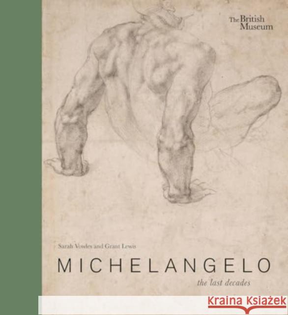 Michelangelo: the last decades Sarah Vowles 9780714126982 British Museum Press