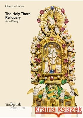 The Holy Thorn Reliquary John Cherry 9780714128207