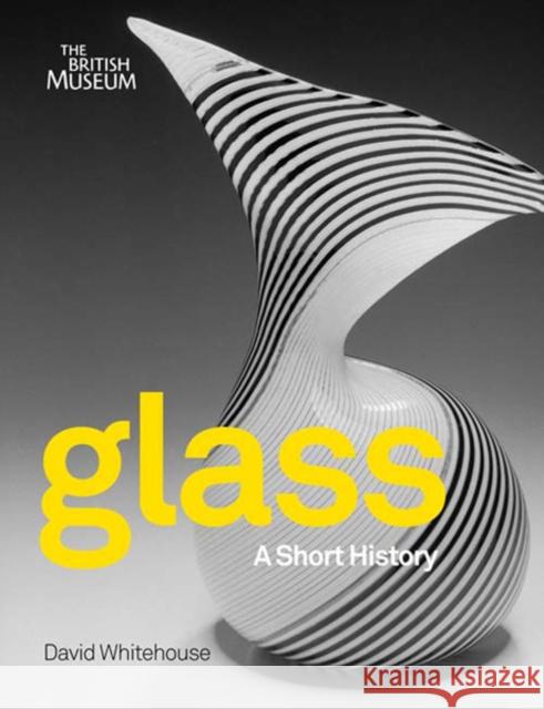 Glass: A Short History David Whitehouse 9780714150864