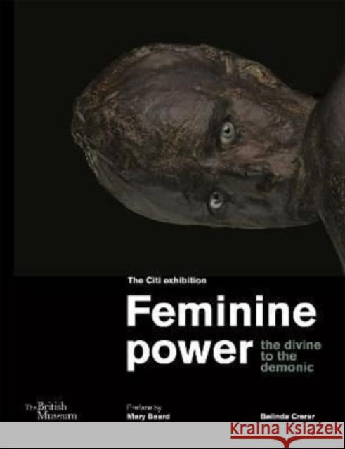 Feminine power: the divine to the demonic Belinda Crerar 9780714151304