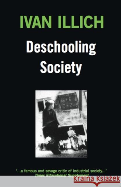 Deschooling Society Ivan Illich 9780714508795 Marion Boyars Publishers Ltd