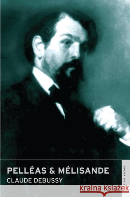 Pelleas & Melisande Claude Debussy, John Nicholas, Hugh Macdonald 9780714544137 Alma Books Ltd