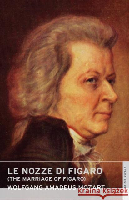 Le Nozze Di Figaro (the Marriage of Figaro): English National Opera Guide 17 Wolfgang Amadeus Mozart 9780714544199