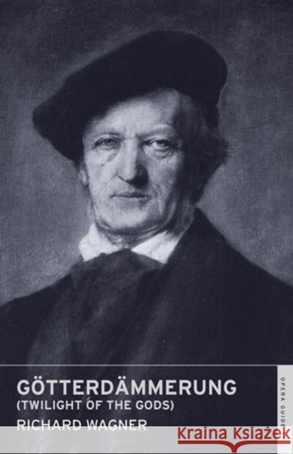Götterdämmerung (Twilight of the Gods) Richard Wagner, Andrew Porter, Nicholas John 9780714544328 Alma Books Ltd