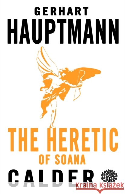 The Heretic of Soana Gerhart Hauptmann Bayard Quincy Morgan 9780714549682 Calder Publications