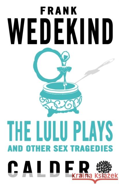 The Lulu Plays and Other Sex Tragedies Frank Wedekind 9780714549996 Alma Books Ltd