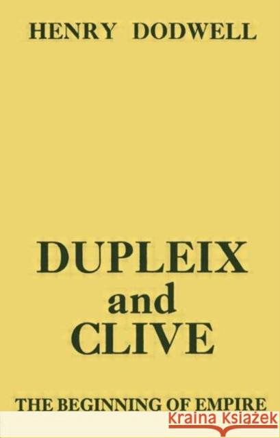 Dupleix and Clive: Beginning of Empire Dodwell, Henry 9780714611259