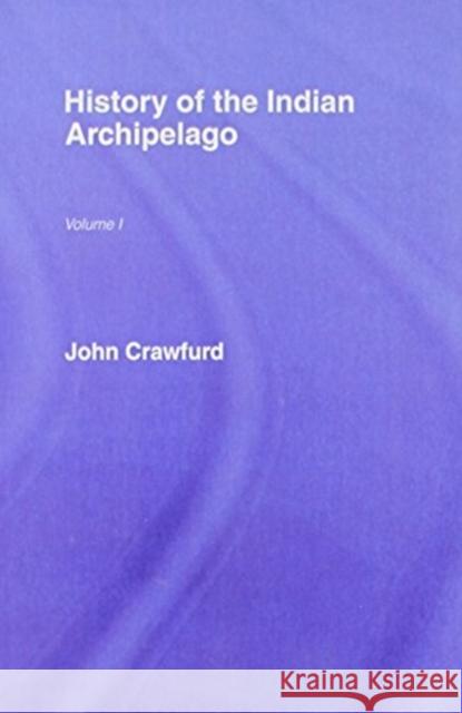History of the Indian Archipelago John Crawfurd 9780714611570 Routledge