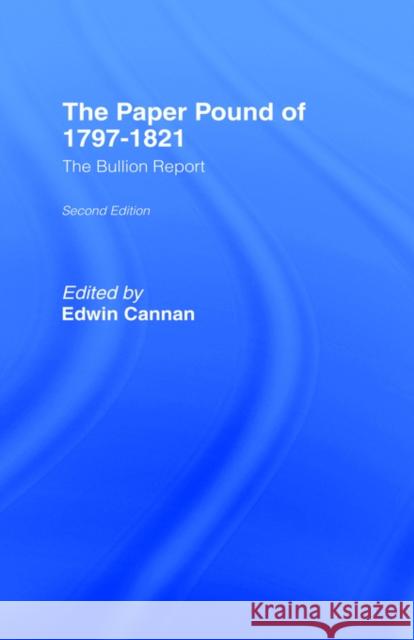 The Paper Pound of 1797-1812: The Bullion Report Cannan, Edwin 9780714612102 Routledge