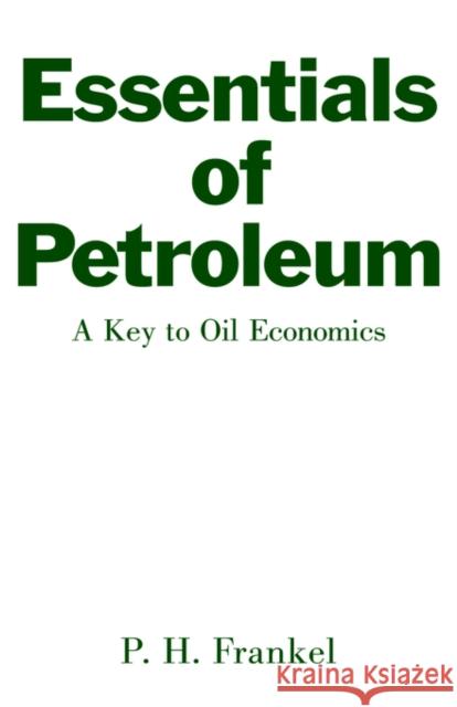 Essentials of Petroleum Paul H. Frankel M. A. Adelman 9780714612201 Frank Cass Publishers