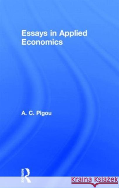 Essays in Applied Economics Arthur Pigou Ce Pigo 9780714612409 Routledge