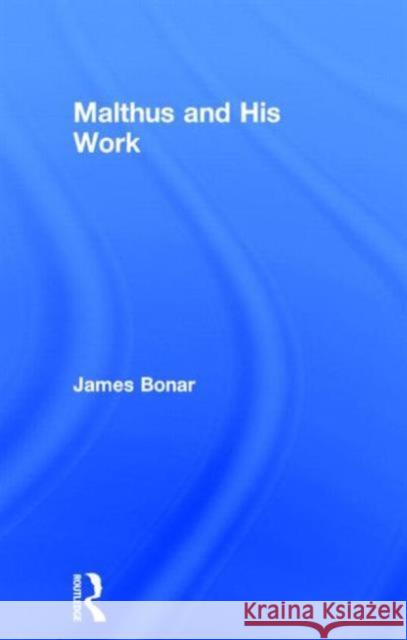 Malthus and His Work James Bonar Bonar James 9780714612737 Routledge
