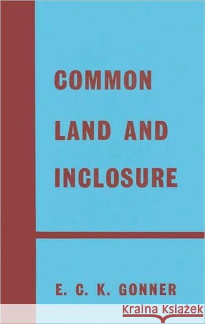 Common Land and Inclosure Gonner, E. C. K. 9780714613116 Routledge