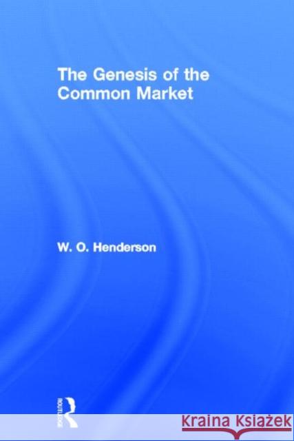 The Genesis of the Common Market W. O. Henderson 9780714613178 Frank Cass Publishers