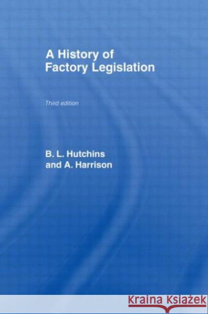 A History of Factory Legislation B. Hutchins A. Harrison Harrison Amy 9780714613246 Routledge