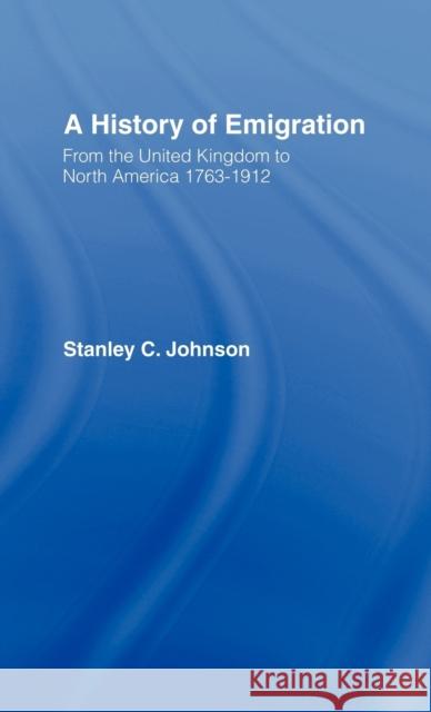 Emigration from the United Kingdom to North America, 1763-1912 Stanley C. Johnson 9780714613284 Frank Cass Publishers