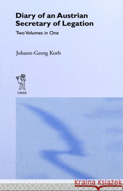 Diary of an Austrian Secretary of Legation: At the Czar Peter the Great Korb, Johann-Geeorg 9780714615387 Frank Cass Publishers