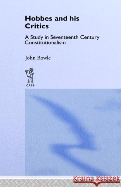 Hobbes and His Critics: A Study in Seventeenth Century Constitutionalism Bowie, John 9780714615486
