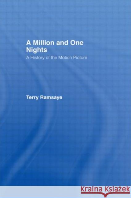A Million and One Nights : A History of the Motion Picture T Ramsaye 9780714615882 0