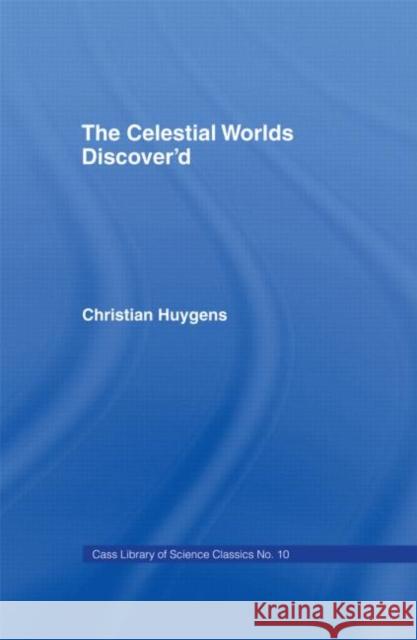 Celestial Worlds Discovered: Celestial Worlds Disco Huygens, Christiaan 9780714616025 Frank Cass Publishers