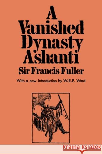 A Vanished Dynasty - Ashanti Sir Francis Fuller   9780714616636