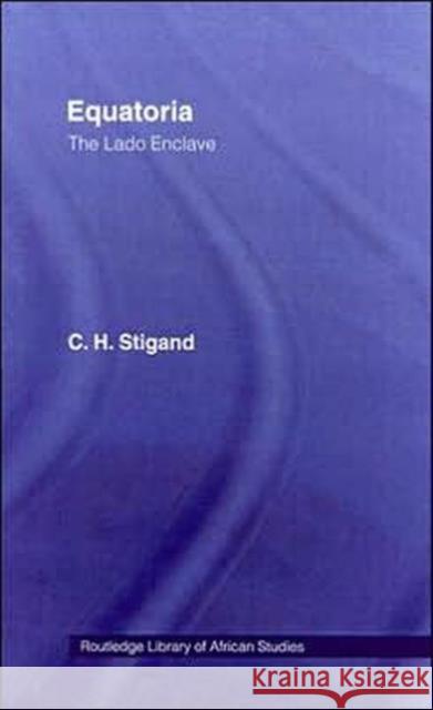 Equatoria: The Lado Enclave Stigand, Chauncy Hugh 9780714617220 Frank Cass Publishers