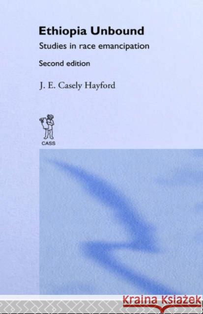 Ethiopia Unbound: Studies in Race Emancipation Hayford, J. E. Caseley 9780714617534 Routledge