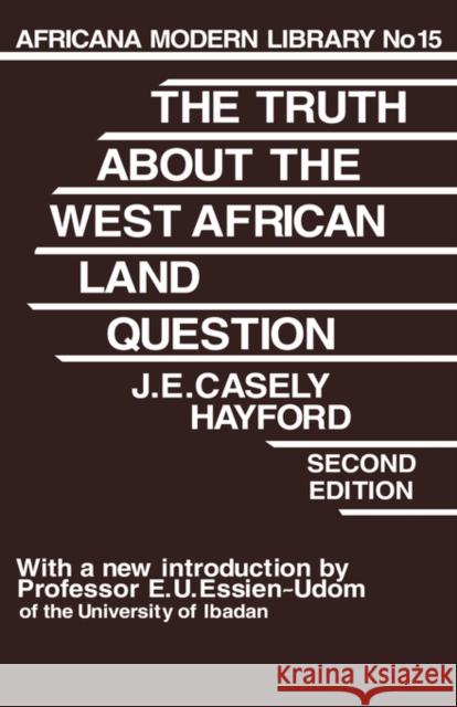 Truth about the West African Land Question Hayford, J. E. Casely 9780714617558 Routledge