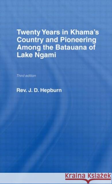 Twenty Years in Khama Country and Pioneering Among the Batuana of Lake Ngami J. D. Hepburn C. H. Lyall 9780714618708 Frank Cass Publishers