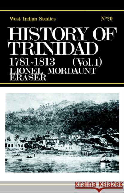 History of Trinidad from 1781-1839 and 1891-1896 Lionel Mordaunt Fraser M. Frase 9780714619378 Routledge
