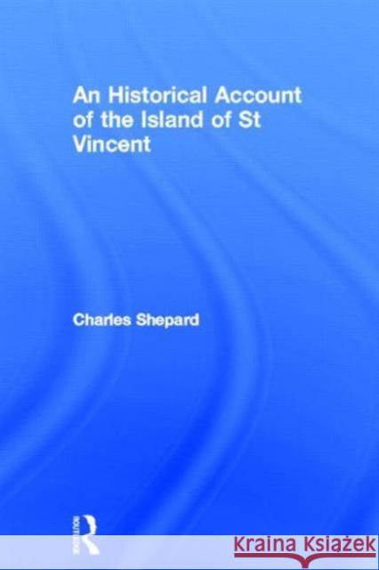 An Historical Account of the Island of St Vincent Charles Shephard 9780714619514 Frank Cass Publishers