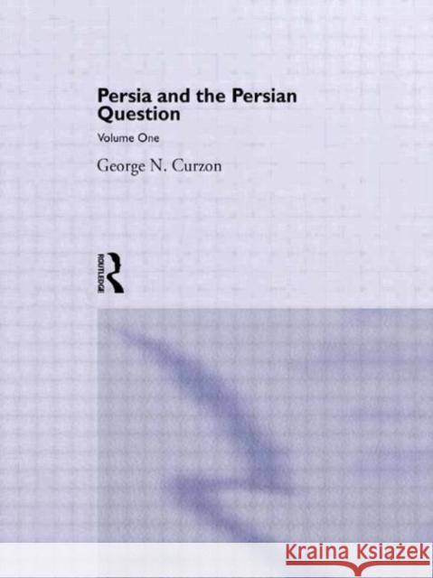 Persia and the Persian Question: Volume One Curzon, George N. 9780714619699