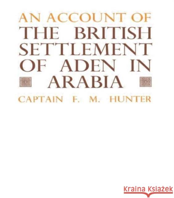 An Account of the British Settlement of Aden in Arabia F. M. Hunter 9780714619866 Frank Cass Publishers