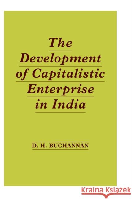 The Development of Capitalistic Enterprise in India Buchanan, Daniel Houston 9780714619989