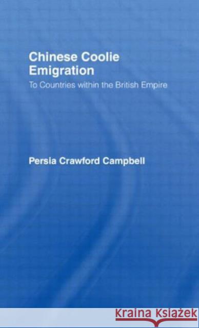 Chinese Coolie Emigration to Canada: Countries Within the British Empire Campbell, Perisa 9780714620008 Frank Cass Publishers