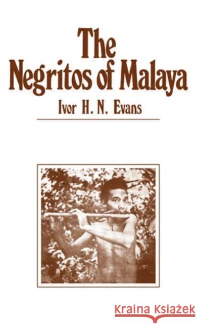 Negritos of Malaya Ivor Hugh Norman Evans 9780714620060