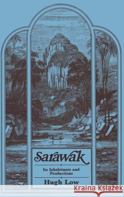 Sarawak: Its Inhabitants and Productions Low, Hugh 9780714620176 Routledge