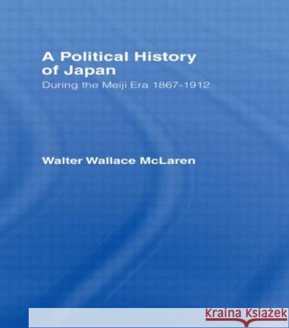 Political History of Japan During the Meiji Era, 1867-1912 Walter W. McLaren 9780714620183 Frank Cass Publishers