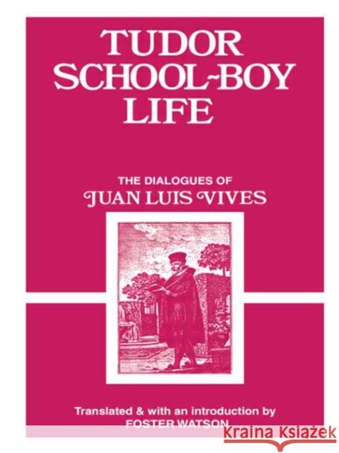 Tudor School Boy Life Juan Luis Vives Foster Watson 9780714622798 Routledge/Falmer