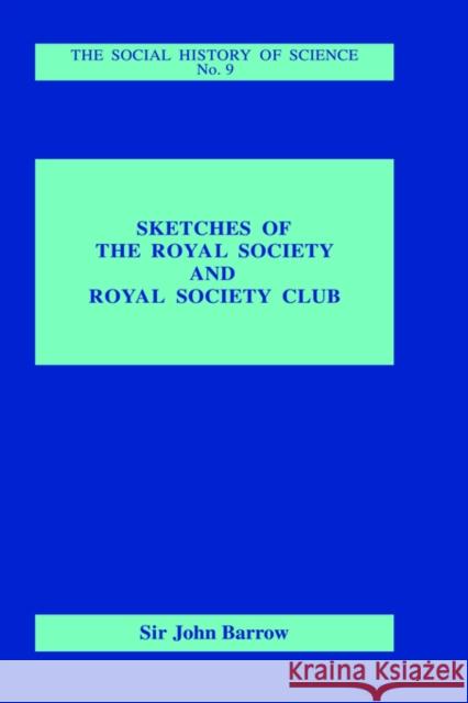 Sketches of Royal Society and Royal Society Club John D. Barrow John Barrow 9780714624051