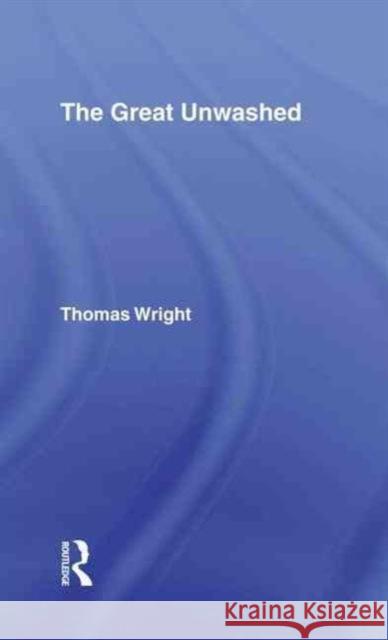 The Great Unwashed Thomas Wright 9780714624273 Frank Cass Publishers