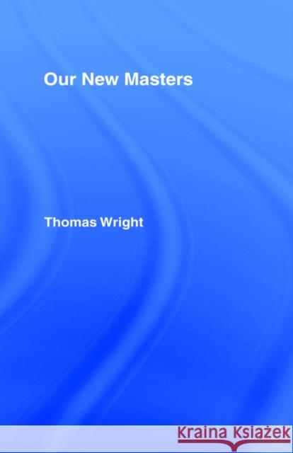 Our New Masters: Our New Masters Wright, Thomas 9780714625782