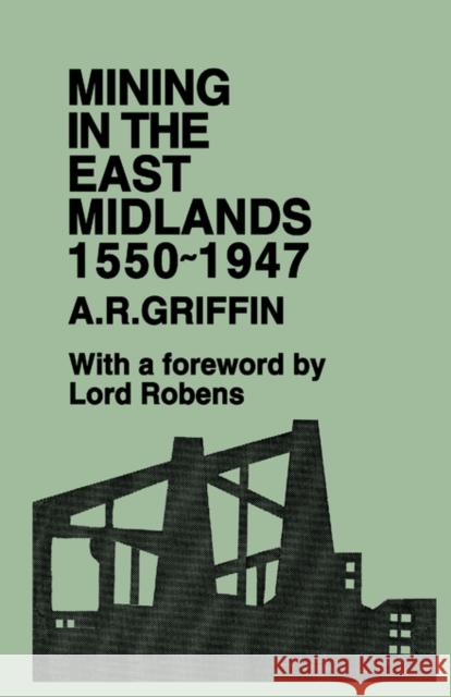 Mining in the East Midlands 1550-1947 A. R. Griffin Griffin a. R.                            A. Griffin 9780714625850 Routledge