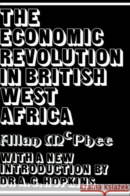 The Economic Revolution in British West Africa Allan McPhee Anthony G. Hopkins 9780714627663 Frank Cass Publishers