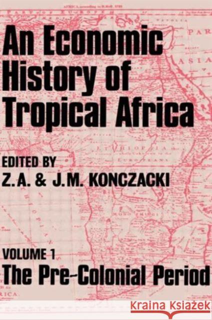 An Economic History of Tropical Africa: Volume One: The Pre-Colonial Period Konczacki, J. M. 9780714629193