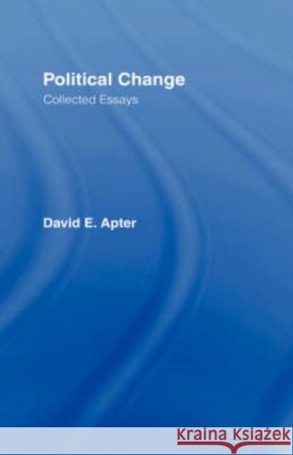 Political Change: A Collection of Essays Apter, David E. 9780714629414