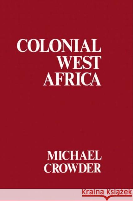 Colonial West Africa: Collected Essays Crowder, Michael 9780714629438