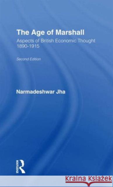 Age of Marshall: Aspects of British Economic Thought Jha, Narmedeshwar 9780714629544 Frank Cass Publishers